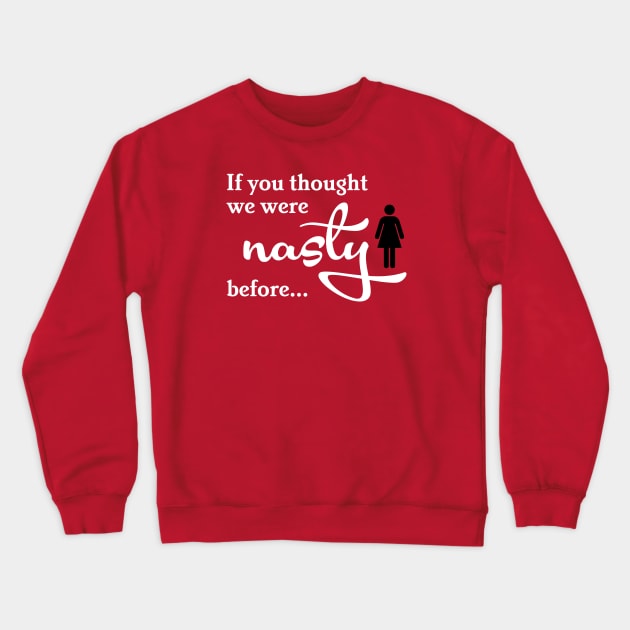 If you thought we were nasty before... Crewneck Sweatshirt by gnotorious